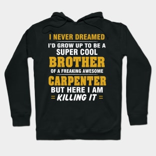 CARPENTER Brother  – Cool Brother Of Freaking Awesome CARPENTER Hoodie